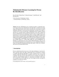 Mahalanobis Distance Learning for Person Re-Identification Peter M. Roth1 , Martin Hirzer1 , Martin K¨ostinger1 , Csaba Beleznai2 , and Horst Bischof1 1 2
