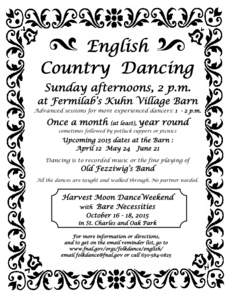 English Country Dancing Sunday afternoons, 2 p.m. at Fermilab’s Kuhn Village Barn Advanced sessions for more experienced dancers: 1 - 2 p.m.