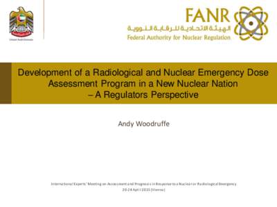 Development of a Radiological and Nuclear Emergency Dose Assessment Program in a New Nuclear Nation – A Regulators Perspective Andy Woodruffe  International Experts’ Meeting on Assessment and Prognosis in Response to