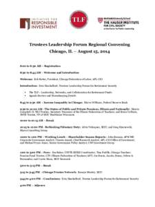 Trustees Leadership Forum Regional Convening Chicago, IL – August 15, 2014 8:00 to 8:30 AM – Registration 8:30 to 8:45 AM – Welcome and Introduction Welcome: Bob Reiter, President, Chicago Federation of Labor, AFL-