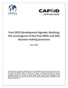 Post-2015 Development Agenda: Realising the convergence of the Post-MDG and SDG decision-making processes July, 2013  This paper has been produced by Stakeholder Forum for a Sustainable Future and CAFOD as part of their 