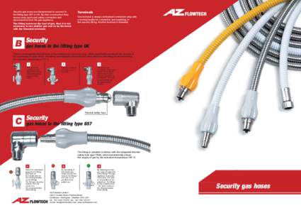 Security gas hoses are determinated to connect to the fitting type 657 or UK. By their construction they secure easy, quick and safety connection and disconnection from the gas appliance. The fitting serves as the seal o