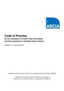 Code of Practice  for the installation of mobile radio and related ancillary equipment in standard motor vehicles Version 1.2 – January 2015