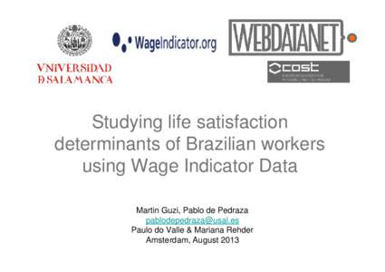 Studying life satisfaction determinants of Brazilian workers using Wage Indicator Data Martin Guzi, Pablo de Pedraza  Paulo do Valle & Mariana Rehder