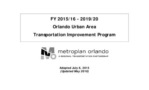 FY20 Orlando Urban Area Transportation Improvement Program Adopted July 8, 2015 (Updated May 2016)