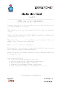 Media statement 4 June 2015 ___________________________________________________________________________ Make sure you are okay to drive Tasmanians going away for the weekend should take extra care on the roads, Road Safe