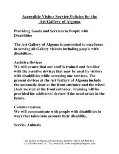 Accessible Visitor Service Policies for the Art Gallery of Algoma Providing Goods and Services to People with Disabilities The Art Gallery of Algoma is committed to excellence in serving all Gallery visitors including pe