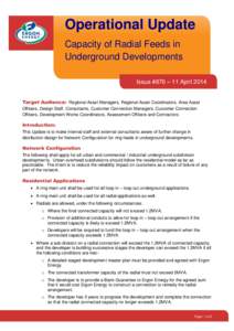 Operational Update Capacity of Radial Feeds in Underground Developments Issue #876 – 11 April 2014 Target Audience: Regional Asset Managers, Regional Asset Coordinators, Area Asset Officers, Design Staff, Consultants, 