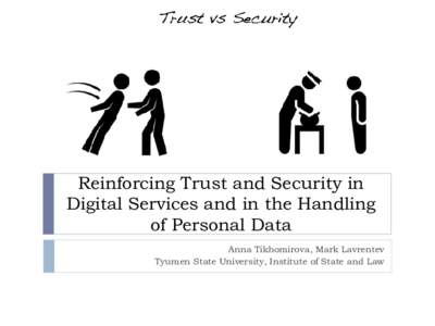 Reinforcing Trust and Security in Digital Services and in the Handling of Personal Data Anna Tikhomirova, Mark Lavrentev Tyumen State University, Institute of State and Law