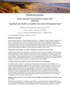 Workshop Summary Ocean Protection Council Science Advisory Team (OPC-SAT) “Exporing Ocean Health as a Scientific Concept and Management Goal” Hosted by the California Ocean Science Trust June 11, 2014, 10:00 AM to 5: