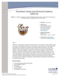 Southwest Career and Technical Academy (SWCTA) Mission: To challenge students to attain knowledge, develop character, acquire skills, demonstrate responsible work ethics, and prepare for the 21st century. Principal: Donn