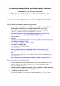 The legislative process leading to the EU Succession Regulation Provisional outline of the presentation to be made by Ms. Bente Soerensen of the General Secretariat of the Council of the European Union Please note that t