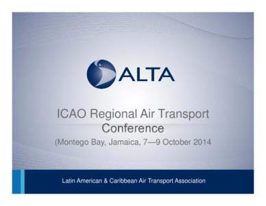 ICAO Regional Air Transport Conference (Montego Bay, Jamaica, 7—9 October 2014 Latin American & Caribbean Air Transport Association