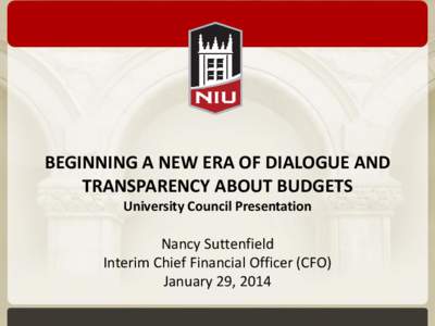 BEGINNING A NEW ERA OF DIALOGUE AND TRANSPARENCY ABOUT BUDGETS University Council Presentation Nancy Suttenfield Interim Chief Financial Officer (CFO)