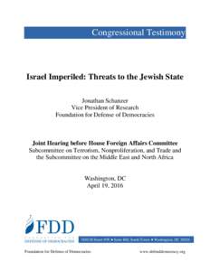 Congressional Testimony  Israel Imperiled: Threats to the Jewish State Jonathan Schanzer Vice President of Research Foundation for Defense of Democracies