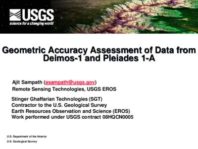 Geometric Accuracy Assessment of Data from Deimos-1 and Pleiades 1-A Ajit Sampath ([removed]) Remote Sensing Technologies, USGS EROS Stinger Ghaffarian Technologies (SGT) Contractor to the U.S. Geological Survey