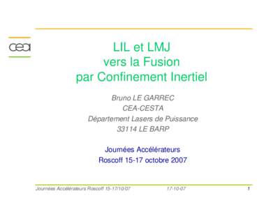 LIL et LMJ vers la Fusion par Confinement Inertiel Bruno LE GARREC CEA-CESTA Département Lasers de Puissance