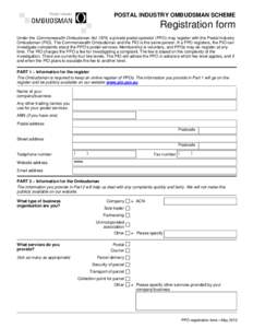 POSTAL INDUSTRY OMBUDSMAN SCHEME  Registration form Under the Commonwealth Ombudsman Act 1976, a private postal operator (PPO) may register with the Postal Industry Ombudsman (PIO). The Commonwealth Ombudsman and the PIO