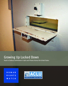 Growing Up Locked Down Youth in Solitary Confinement in Jails and Prisons Across the United States