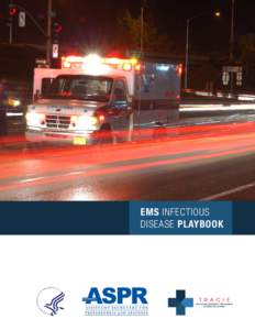 EMS INFECTIOUS DISEASE PLAYBOOK This document was created using official or best practice information taken from multiple organizations that was vetted and assembled by subject matter experts working for the Technical R