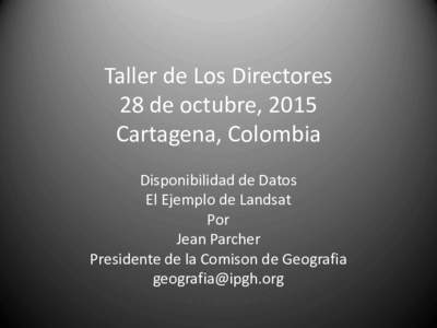 Taller de Los Directores 28 de octubre, 2015 Cartagena, Colombia Disponibilidad de Datos El Ejemplo de Landsat Por