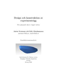 Design och konstruktion av experimentrigg För planande skrov i lugnt vatten Anton Svensson och Erik Abrahamsson , 