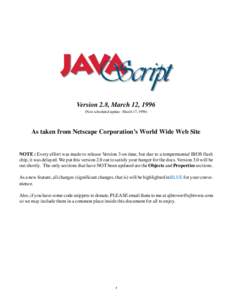Version 2.8, March 12, 1996 (Next scheduled update - March 17, 1996) As taken from Netscape Corporation’s World Wide Web Site  NOTE : Every effort was made to release Version 3 on time, but due to a tempermental BIOS f