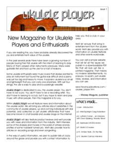 issue 1  New Magazine for Ukulele Players and Enthusiasts If you are reading this, you have probably already discovered the joy and entertainment value of the ukulele.