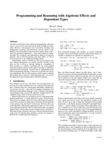 Programming and Reasoning with Algebraic Effects and Dependent Types Edwin C. Brady School of Computer Science, University of St Andrews, St Andrews, Scotland. Email: [removed]