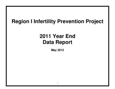 Region I Infertility Prevention Project 2011 Year End Data Report May[removed]