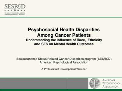 Psychosocial Health Disparities Among Cancer Patients Understanding the Influence of Race, Ethnicity and SES on Mental Health Outcomes  Socioeconomic Status Related Cancer Disparities program (SESRCD)