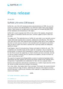 Press release 26 July 2016 Suffolk Life wins CSR Award Suffolk Life, one of the UK’s leading providers and administrators of SIPPs, has won the award for Corporate Social Responsibility at the 2016 East Anglian Daily T