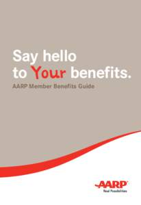 Say hello to Your benefits. AARP Member Benefits Guide “I’m proud to be an AARP member. I like the variety of services and discounts, and the