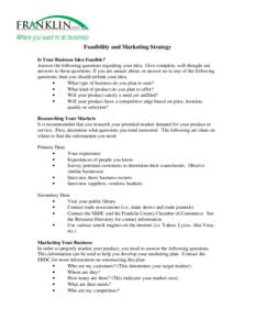 Feasibility and Marketing Strategy Is Your Business Idea Feasible? Answer the following questions regarding your idea. Give complete, well thought out answers to these questions. If you are unsure about, or answer no to 