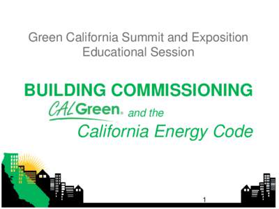 Green California Summit and Exposition Educational Session BUILDING COMMISSIONING and the