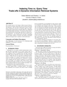 Indexing Time vs. Query Time Trade-offs in Dynamic Information Retrieval Systems Stefan Buttcher ¨ and Charles L. A. Clarke University of Waterloo, Canada