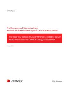 White Paper  The Emergence of Alternative Data: Innovative Credit Risk Strategies to Drive Business Growth  Increase your perspective with stronger predictive power.