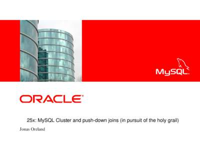 <Insert Picture Here>  25x: MySQL Cluster and push­down joins (in pursuit of the holy grail) Jonas Oreland  25x: MySQL Cluster and push-down joins