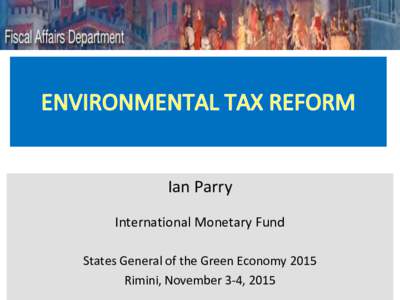 Ian Parry International Monetary Fund States General of the Green Economy 2015 Rimini, November 3-4, 2015  Major Environmental Costs of Energy