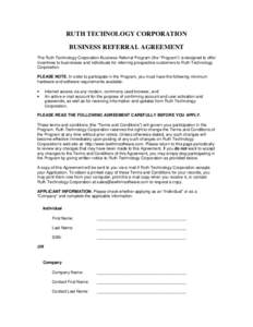 RUTH TECHNOLOGY CORPORATION BUSINESS REFERRAL AGREEMENT The Ruth Technology Corporation Business Referral Program (the “Program”) is designed to offer incentives to businesses and individuals for referring prospectiv