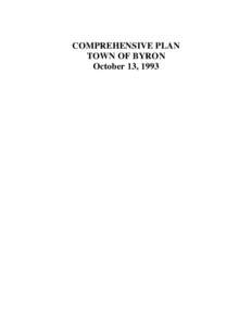 COMPREHENSIVE PLAN TOWN OF BYRON October 13, 1993 On October 13, 1993, the Byron Town Board, by a unanimous vote on Resolution #108, acted to adopt this Comprehensive Plan. As noted in the resolution adoption of this