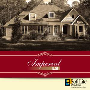 Enjoy unlimited benefits with Imperial LS Windows. Soft-Lite has been manufacturing windows sinceSince then, many things have changed, but one constant is the desire to own and improve your home to fit your lifes