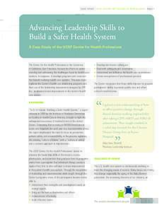 C A S E S T U D Y : U C S F C E N T E R FO R T H E H E A LT H P R O FE S S IONS : PAGE 1  Advancing Leadership Skills to Build a Safer Health System A Case Study of the UCSF Center for Health Professions