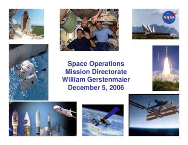 Space Operations Mission Directorate William Gerstenmaier December 5, 2006