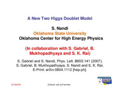 A New Two Higgs Doublet Model S. Nandi Oklahoma State University Oklahoma Center for High Energy Physics (In collaboration with S. Gabriel, B. Mukhopadhyaya and S. K. Rai)
