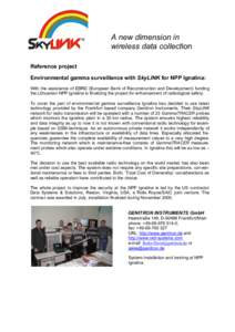A new dimension in wireless data collection Reference project Environmental gamma surveillance with SkyLINK for NPP Ignalina: With the assistance of EBRD (European Bank of Reconstruction and Development) funding the Lith