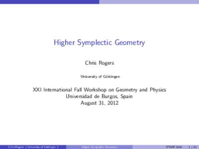 Higher Symplectic Geometry Chris Rogers University of G¨ ottingen  XXI International Fall Workshop on Geometry and Physics