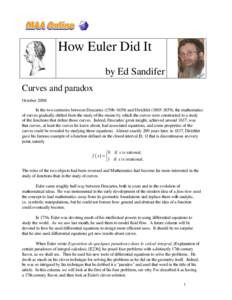 How Euler Did It by Ed Sandifer Curves and paradox October 2008 In the two centuries between Descartesand Dirichlet), the mathematics of curves gradually shifted from the study of the means by whi