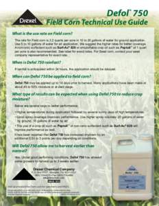 Defol® 750 Field Corn Technical Use Guide What is the use rate on Field corn? The rate for Field corn is 3.2 quarts per acre in 10 to 20 gallons of water for ground application. Use 5 to 10 gallons of water for air appl