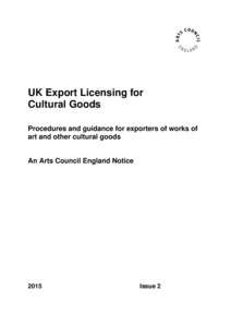 UK Export Licensing for Cultural Goods Procedures and guidance for exporters of works of art and other cultural goods  An Arts Council England Notice